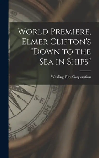 World Premiere, Elmer Clifton's "Down to the sea in Ships" by Whaling Film Corporation