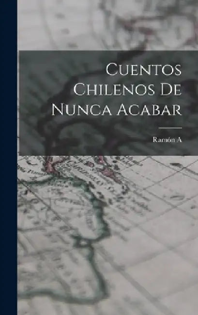 Cuentos chilenos de nunca acabar by Ramón a. 1862-1929 Laval
