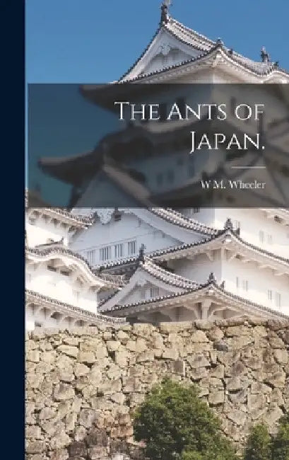 The Ants of Japan. by W. M. Wheeler