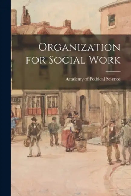 Organization for Social Work by Academy of Political Science (U S )