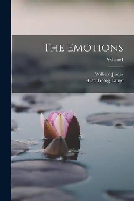 The Emotions; Volume I by William James