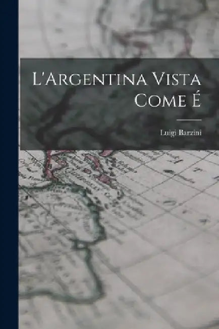 L'Argentina vista come é by Luigi Barzini