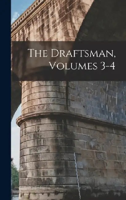 The Draftsman, Volumes 3-4 by Anonymous