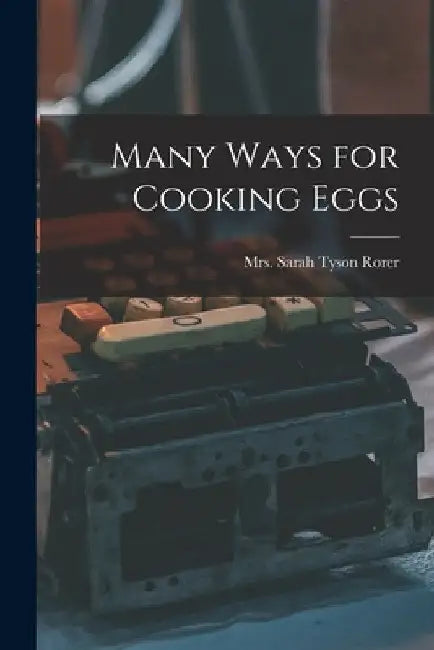 Many Ways for Cooking Eggs by Sarah Tyson (Heston) Rorer