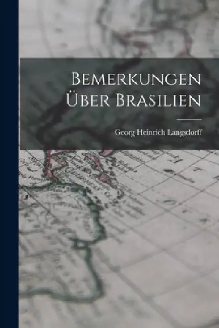 Bemerkungen über Brasilien by Georg Heinrich Langsdorff