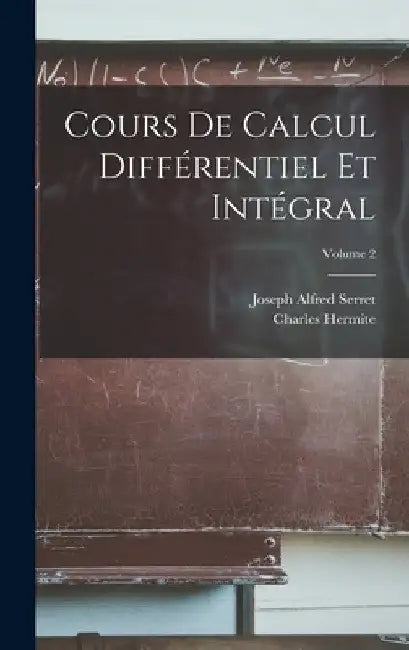Cours De Calcul Différentiel Et Intégral; Volume 2 by Charles Hermite