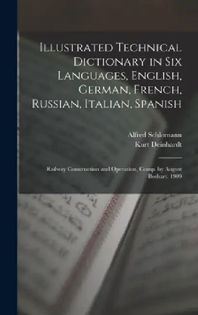 Illustrated Technical Dictionary in Six Languages, English, German, French, Russian, Italian, Spanish: Railway Construction and Operation, Comp. by Au by Kurt Deinhardt