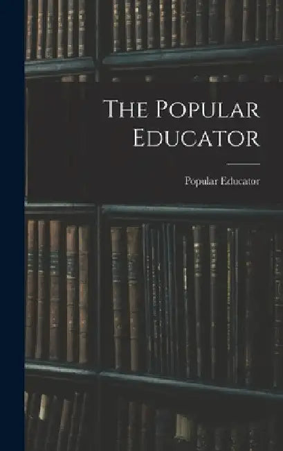 The Popular Educator by Popular Educator