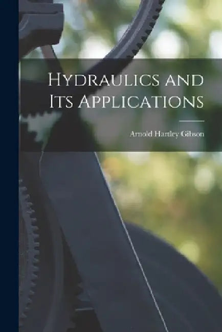 Hydraulics and Its Applications by Arnold Hartley Gibson