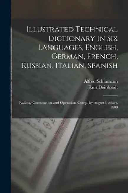 Illustrated Technical Dictionary in Six Languages, English, German, French, Russian, Italian, Spanish: Railway Construction and Operation, Comp. by Au by Kurt Deinhardt