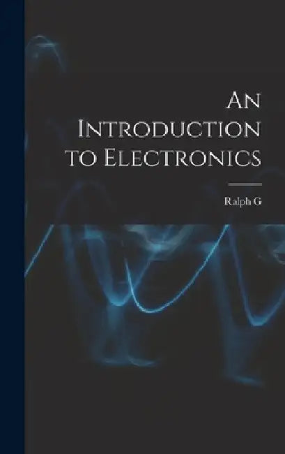 An Introduction to Electronics by Ralph G. B. 1885 Hudson