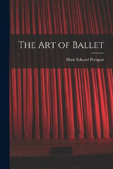 The art of Ballet by Mark Edward Perugini