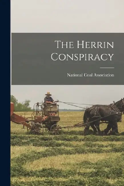 The Herrin Conspiracy by National Coal Association