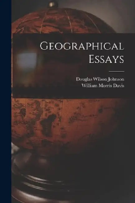 Geographical Essays by Douglas Wilson Johnson