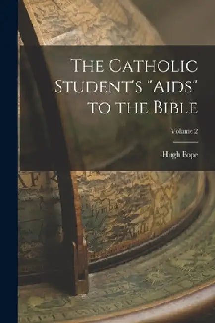 The Catholic Student's "aids" to the Bible; Volume 2 by Hugh Pope