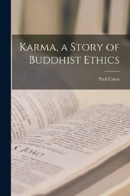 Karma, a Story of Buddhist Ethics by Paul Carus