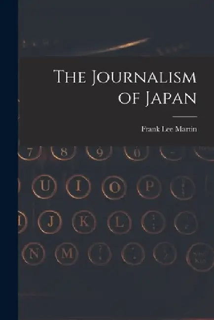 The Journalism of Japan by Frank Lee Martin