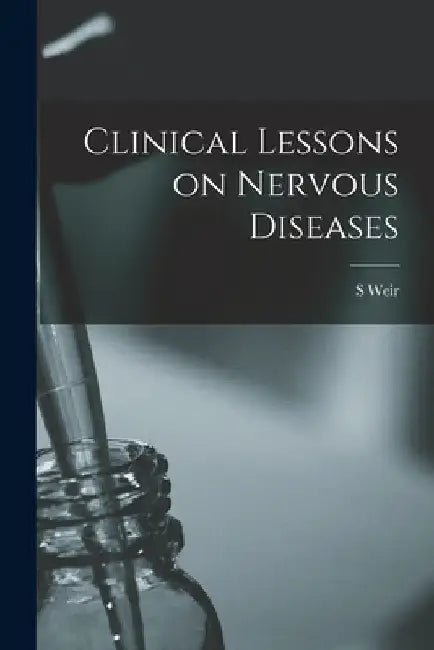 Clinical Lessons on Nervous Diseases by S. Weir 1829-1914 Mitchell