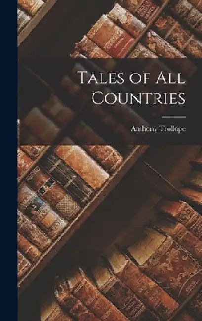 Tales of all Countries by Anthony Trollope