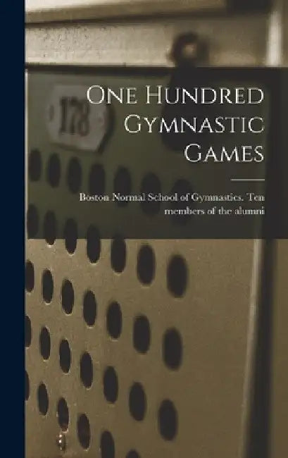 One Hundred Gymnastic Games by Boston Normal School of Gymnastics Ten
