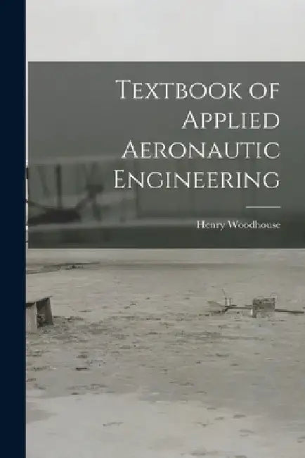 Textbook of Applied Aeronautic Engineering by Henry Woodhouse