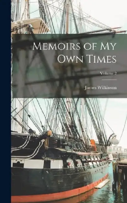 Memoirs of my own Times; Volume 2 by James Wilkinson