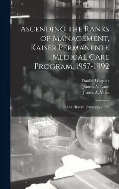 Ascending the Ranks of Management, Kaiser Permanente Medical Care Program, 1957-1992: Oral History Transcript / 199 by Richard Anderson
