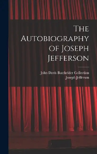 The Autobiography of Joseph Jefferson by Joseph Jefferson