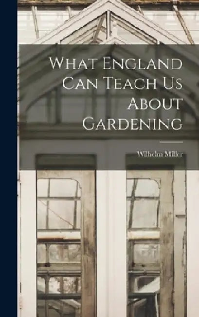 What England can Teach us About Gardening by Wilhelm Miller