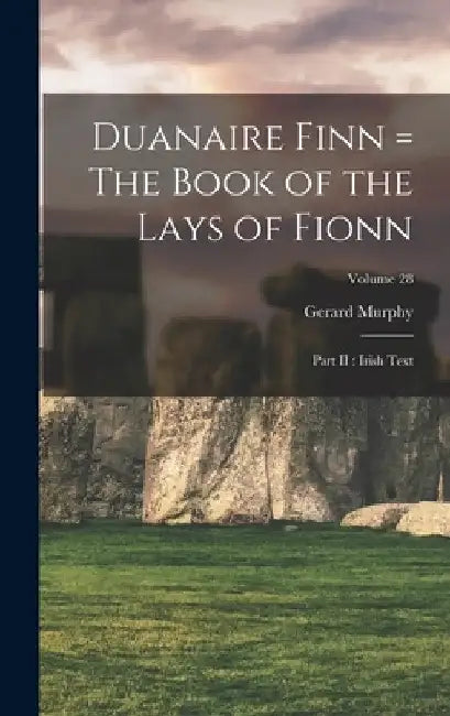 Duanaire Finn = The Book of the Lays of Fionn: Part II: Irish Text; Volume 28 by Gerard Murphy