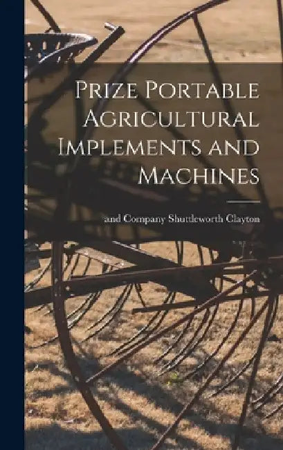 Prize Portable Agricultural Implements and Machines by Shuttleworth And Company Clayton