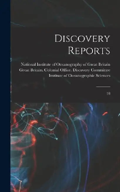 Discovery Reports: 18 by Great Britain Colonial Office Disco