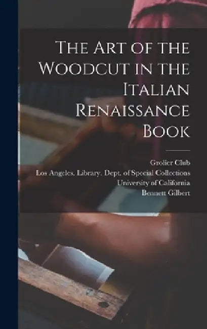 The art of the Woodcut in the Italian Renaissance Book by Bennett Gilbert
