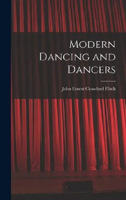 Modern Dancing and Dancers by John Ernest Crawford Flitch