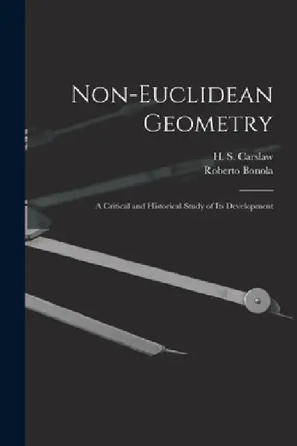 Non-Euclidean Geometry; a Critical and Historical Study of its Development by Roberto Bonola