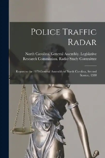 Police Traffic Radar: Report to the 1979 General Assembly of North Carolina, Second Session, 1980 by North Carolina General Assembly Leg