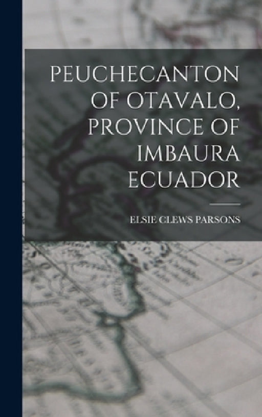 Peuchecanton of Otavalo, Province of Imbaura Ecuador by Elsie Clews Parsons