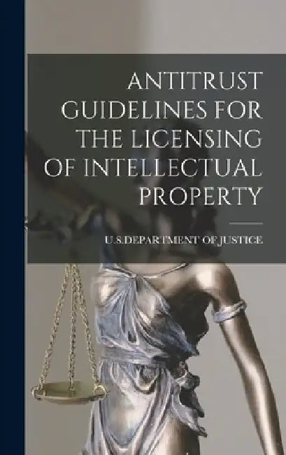 Antitrust Guidelines for the Licensing of Intellectual Property by U S Department of Justice