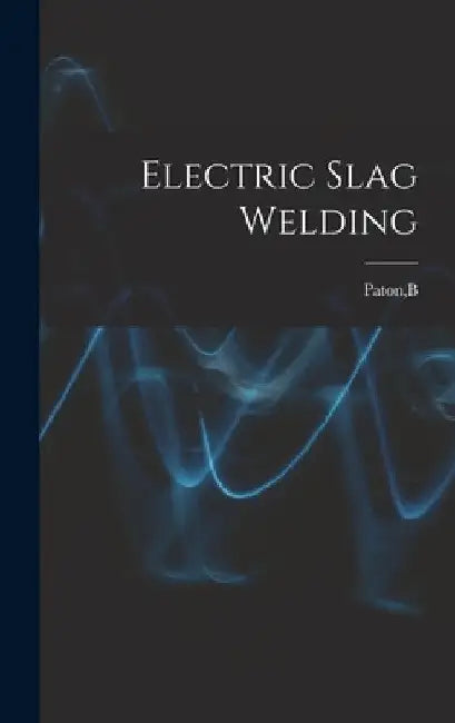 Electric Slag Welding by B. Paton