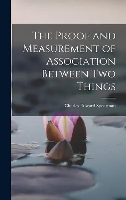 The Proof and Measurement of Association Between two Things by Charles Edward Spearman