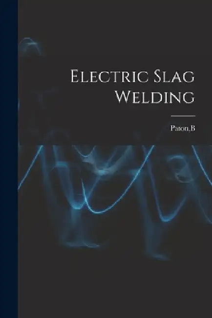 Electric Slag Welding by B. Paton