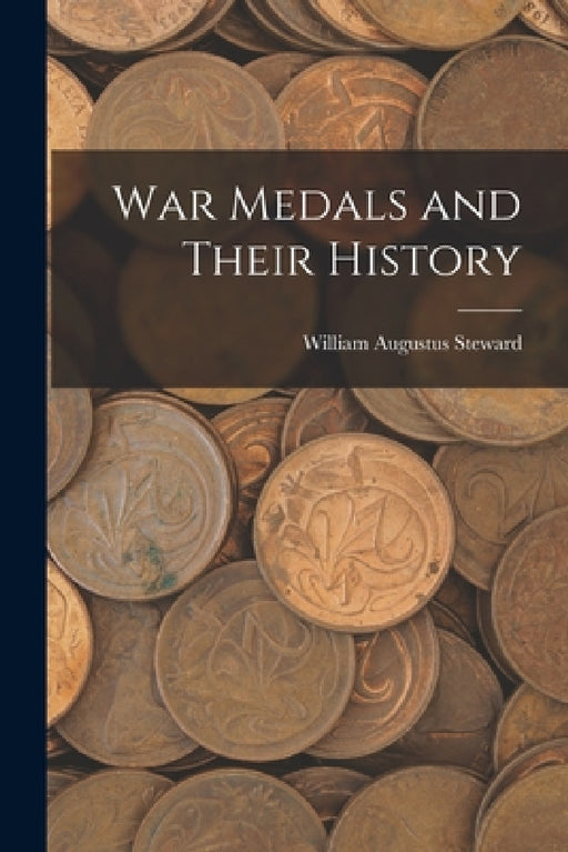 War Medals and Their History by William Augustus Steward