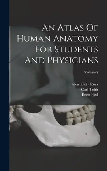 An Atlas Of Human Anatomy For Students And Physicians; Volume 2 by Carl Toldt