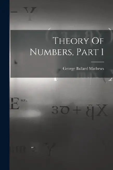 Theory Of Numbers, Part 1 by George Ballard Mathews