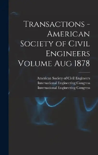 Transactions - American Society of Civil Engineers Volume Aug 1878 by American Society of Civil Engineers