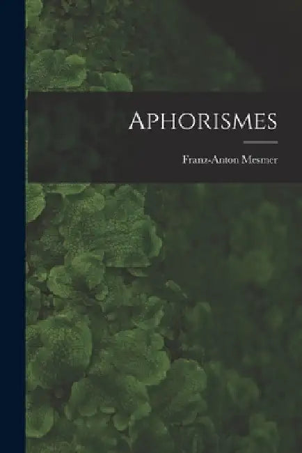 Aphorismes by Franz-Anton Mesmer