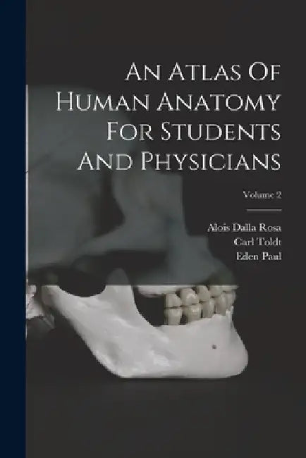 An Atlas Of Human Anatomy For Students And Physicians; Volume 2 by Carl Toldt