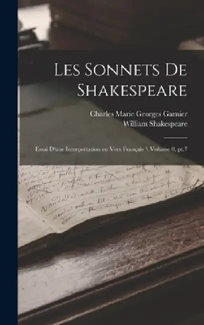 Les sonnets de Shakespeare: Essai d'une interprétation en vers français \ Volume 8, pt.7 by William Shakespeare
