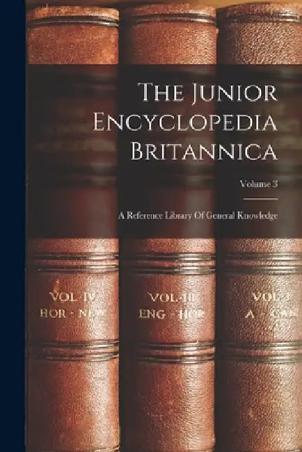The Junior Encyclopedia Britannica: A Reference Library Of General Knowledge; Volume 3 by Anonymous