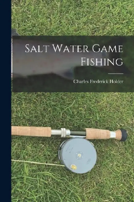 Salt Water Game Fishing by Charles Frederick 1851- [Fro Holder